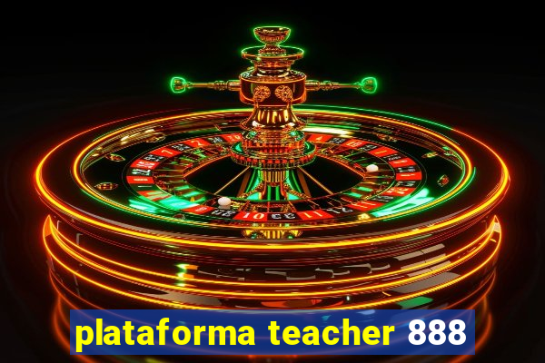 plataforma teacher 888